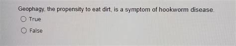 Solved Geophagy The Propensity To Eat Dirt Is A Symptom Of
