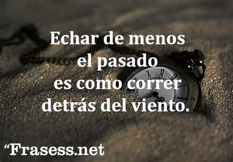 El momento de la vida en la que nos conocemos influye en cómo. +100 FRASES sobre el TIEMPO y el PASO de la VIDA... Muy ...
