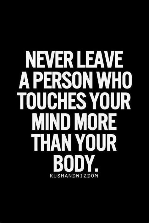 Never Leave A Person Who Touches Your Mind More Than Your Body
