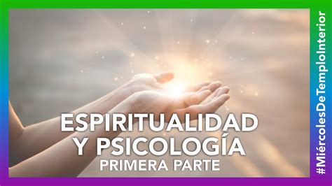 Espiritualidad Y Psicología Primera Parte Tumejorpersona