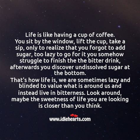 Life Is Like Having A Cup Of Coffee Idlehearts