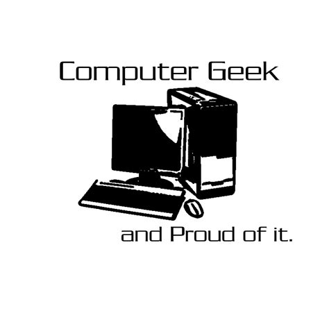 Computer Geek and Proud of it. | Computer geek, Geek stuff, Geek life