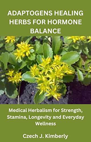 ADAPTOGENS HEALING HERBS FOR HORMONE BALANCE Medical Herbalism For Strength Stamina Longevity