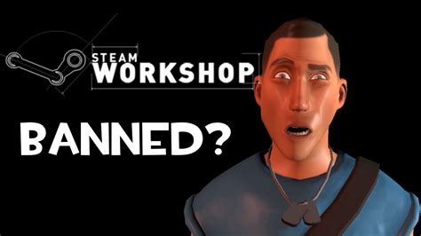 How Your Steam Workshop Items Get Banned Youtube