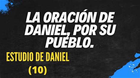 La OraciÓn De Daniel Por Su Pueblo Entrega Diez Estudio De Daniel