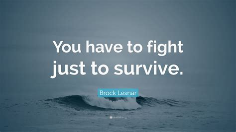 Showing search results for brock lesnar lesnar sorted by relevance. Brock Lesnar Quote: "You have to fight just to survive." (9 wallpapers) - Quotefancy