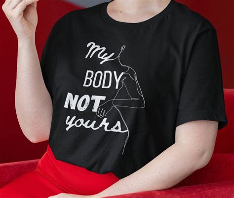 My Body Not Yours Shirt My Choice Not Yours Strong Women Etsy