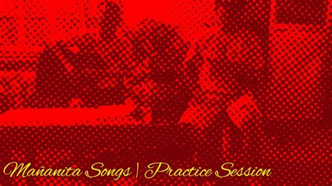 MaÑanita Songs Practice Session Youtube