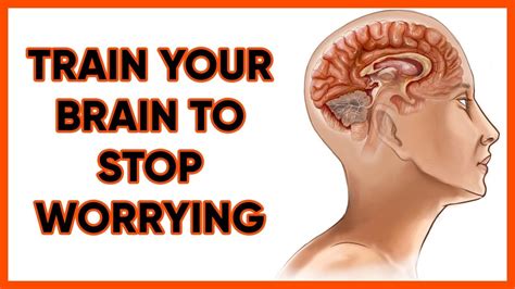 How To Train Your Brain To Stop Worrying Youtube