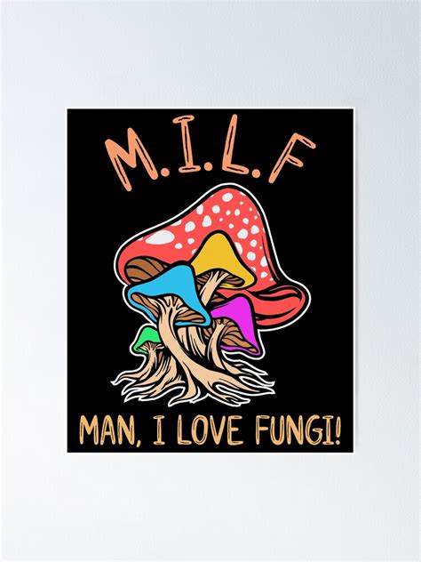 Milf Man I Love Fungi Mushroom Fungi Forest Poster For Sale By
