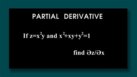 if z x 2y and x 2 xy y 2 1 find Әz Әx partial differentiation youtube