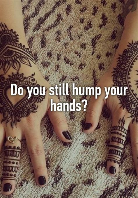 Do You Still Hump Your Hands