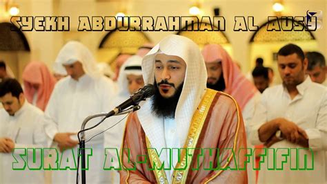 Surat yang ada pada juz amma ini kebanyakan turun di kota mekkah. Syekh Abdurrahman al Ausy Surat Al Muthaffifin - YouTube