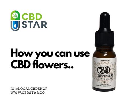 How To Use Cbd Flowers Cbdstar Cbd Eliquid Full Spectrum Cbd Oils