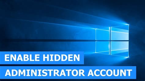 How To Enable The Hidden Administrator Account In Windows 10 Step By