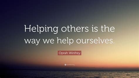Oprah Winfrey Quote “helping Others Is The Way We Help Ourselves” 12