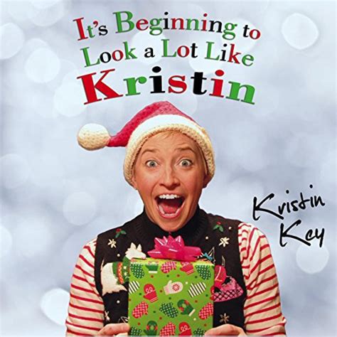 Its Beginning To Look A Lot Like Kristin Kristin Key