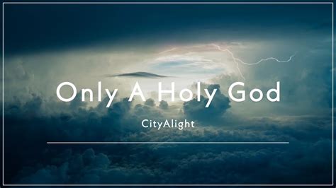 Cityalight Only A Holy God Lyric Video Youtube