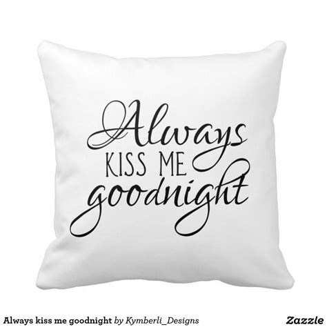 Always Kiss Me Goodnight Pillow Declutter Organize Always Kiss Me Goodnight Pillowcases Good