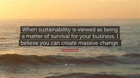 Cameron Sinclair Quote “when Sustainability Is Viewed As Being A