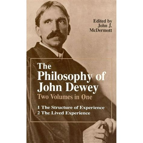 the philosophy of john dewey volume 1 the structure of experience volume 2 the lived