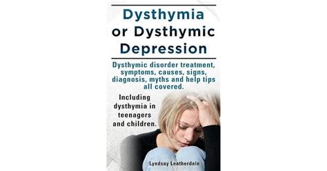 Dysthymia Or Dysthymic Depression Dysthymic Disorder Or Dysthymia Treatment Symptoms Causes