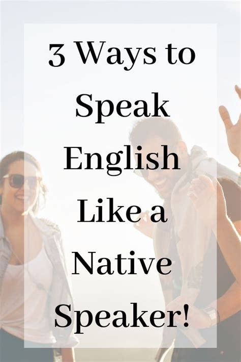 3 X Ways To Speak English Like A Native Speaker Speak English