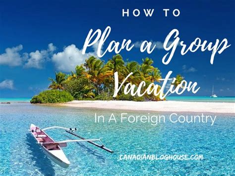 How To Plan A Group Vacation In A Foreign Country