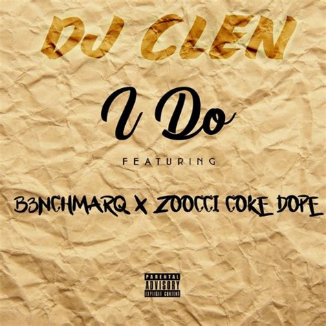 Dj Clen I Do Ft B3nchmarq And Zoocci Coke Dope Mp3 Download Hiphopkit