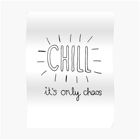Chill Its Only Chaos Quote Poster By Jemimas123 Redbubble