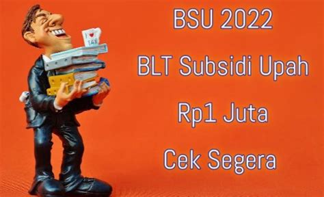 Siap Siap BSU 2022 Cair Lagi Cek Segera Data Penerima BLT Subsidi Upah