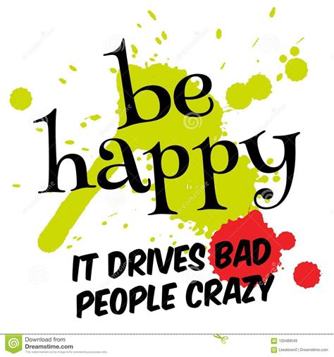 Be Happy, It Drives Bad People Crazy Stock Vector - Illustration of ...