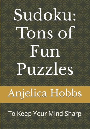 Sudoku Tons Of Fun Puzzles To Keep Your Mind Sharp By Anjelica Hobbs