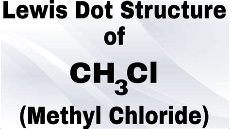 Lewis Dot Structure Of Ch3cl Methyl Chloride Structure
