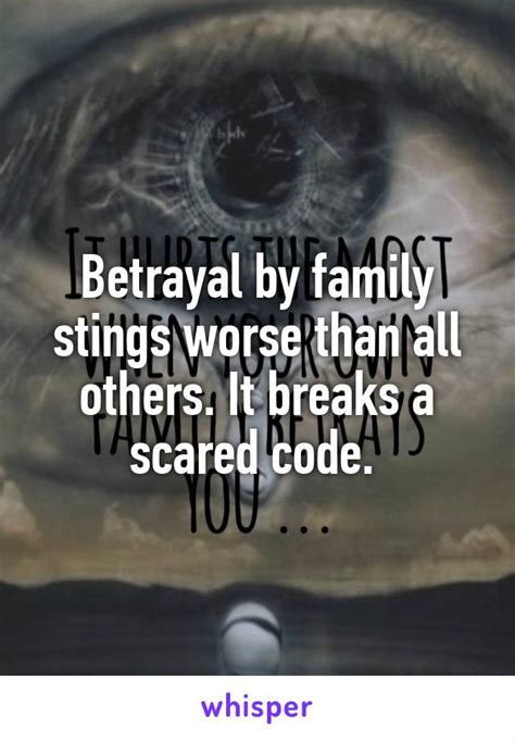 Maybe you would like to learn more about one of these? Betrayal by family stings worse than all others. It breaks ...