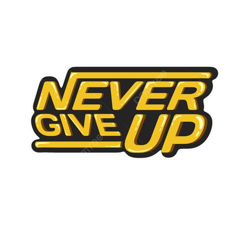 Never Give Up Clipart PNG Vector PSD And Clipart With Transparent