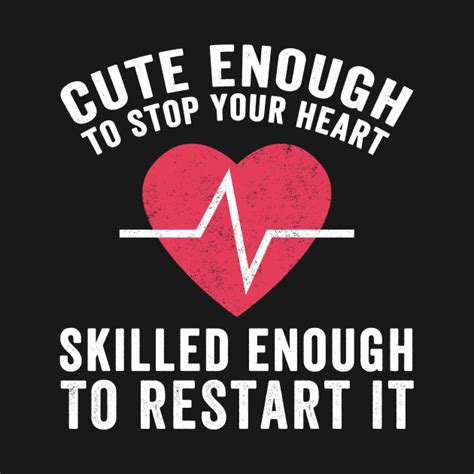 Cute Enough To Stop Your Heart Skilled Enough To Restart It Nurse