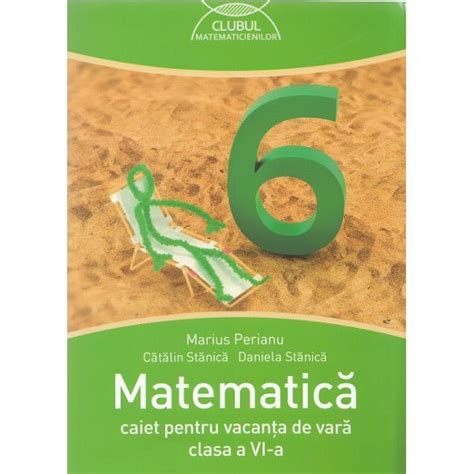 Matematica Clasa A 6 A Caiet Pentru Vacanta De Vara Ed2016