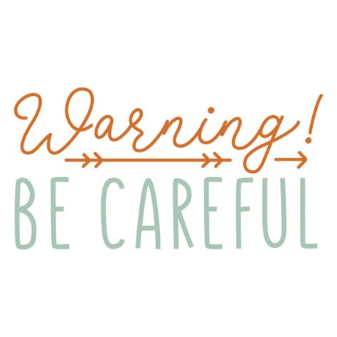 Be Careful Sentiment Quote Png And Svg Design For T Shirts