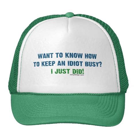 Want To Know How To Keep An Idiot Busy Hat Zazzle