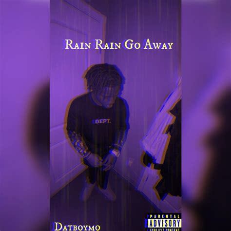 Rain Rain Go Away Single By Datboymo Spotify