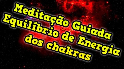 Medita O Guiada Para Alinhar Os Chakras E Otimizar As Emo Es Youtube