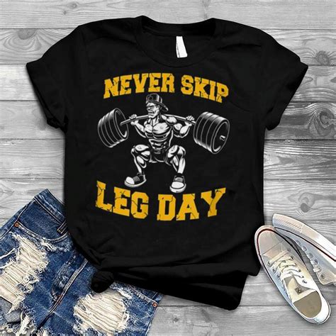 Never Skip Leg Day Workout Gym Shirt