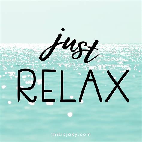 Just Relax Just Relax Relax Quotes Relax Quotes Stress