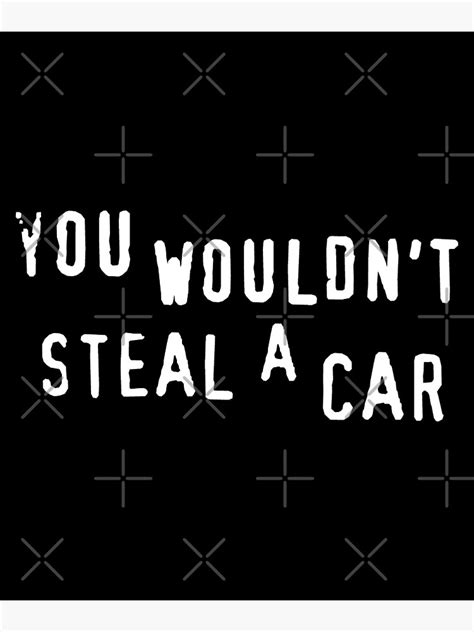 You Wouldnt Steal A Car Meme Poster For Sale By Polarursus Redbubble