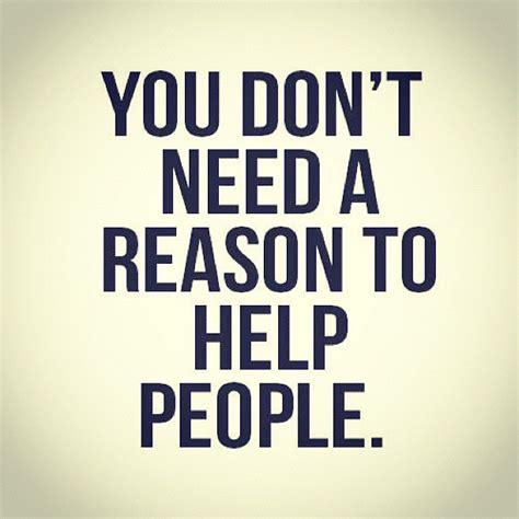 At any given time today in america, there are about half a million around the world there are about 100 million homeless people, and many of them are women and don't try to drive the homeless into places we find suitable. Quotes Helping Others In Need. QuotesGram