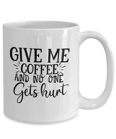 Give Me Coffee And No One Gets Hurt Mug 01 Etsy