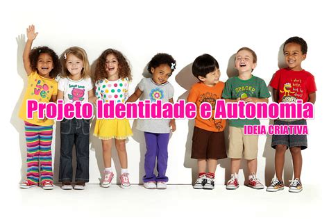 Dicas Para Trabalhar O Projeto Identidade E Autonomia Em Turmas De