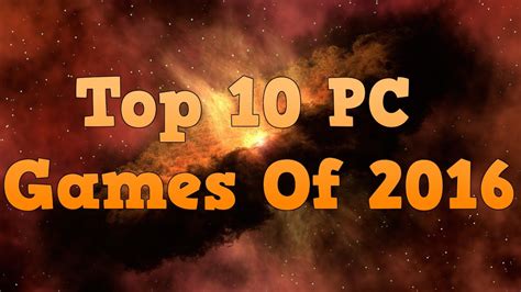 Top 10 Pc Games Of 2016 Youtube