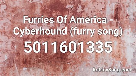 We would like to show you a description here but the site won't allow us. Furries Of America - Cyberhound (furry song) Roblox ID ...